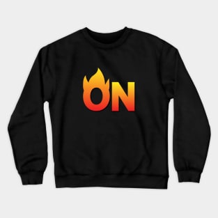 On Fire - Fun Quote Crewneck Sweatshirt